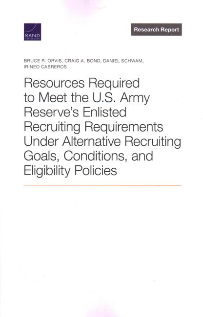 Vorderes Coverbild Resources Required to Meet the U.S. Army Reserve's Enlisted Recruiting Requirements Under Alternative Recruiting Goals, Conditions, and Eligibility Policies