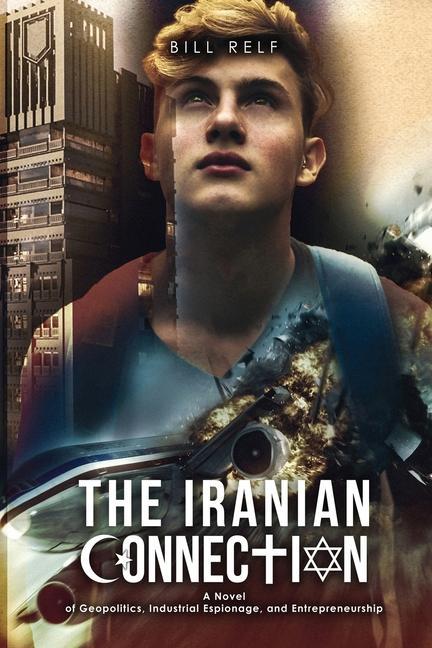 Vorderes Coverbild The Iranian Connection: A Novel of Geopolitics, Industrial Espionage, and Entrepreneurship