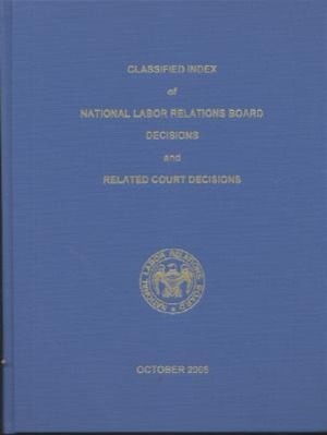 Vorderes Coverbild Classified Index of National Labor Relations Board Decisions and Related Court Decisions, V. 340 Through 344, October 2003 Through July 2005