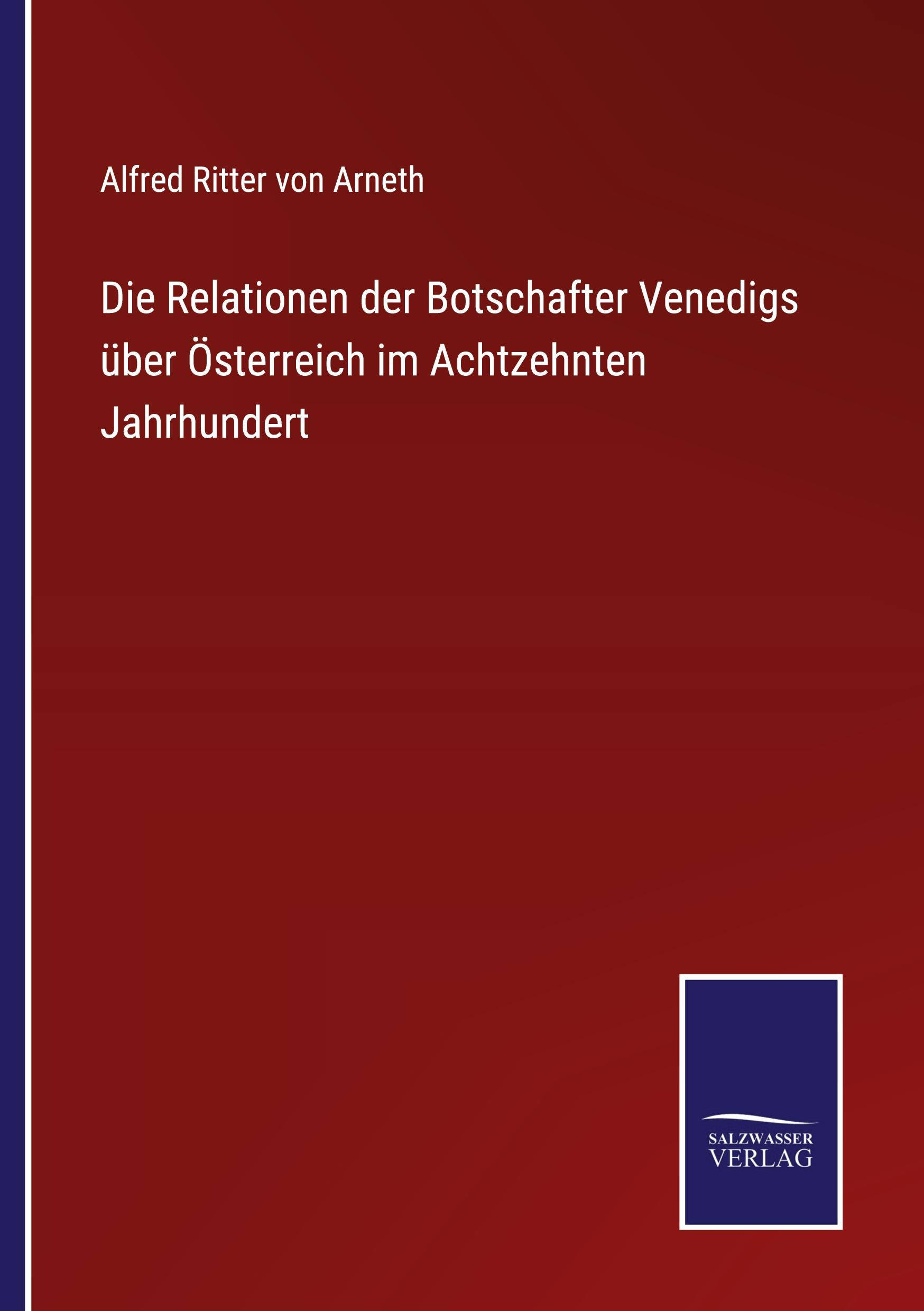 Vorderes Coverbild Die Relationen der Botschafter Venedigs über Österreich im Achtzehnten Jahrhundert