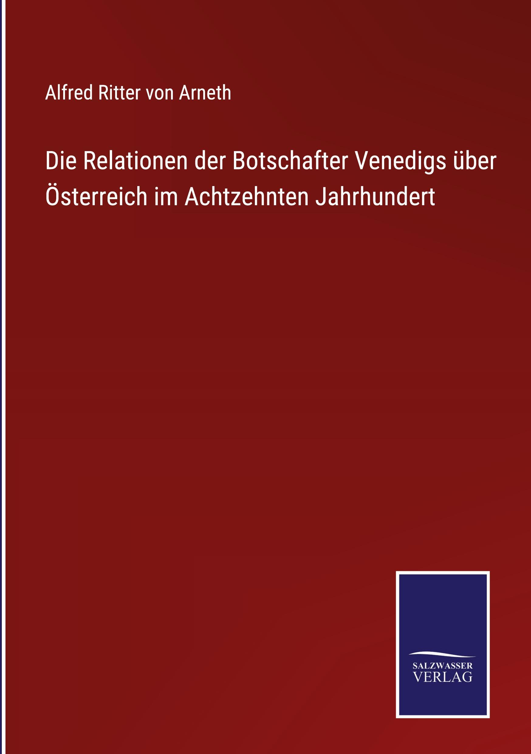 Vorderes Coverbild Die Relationen der Botschafter Venedigs über Österreich im Achtzehnten Jahrhundert