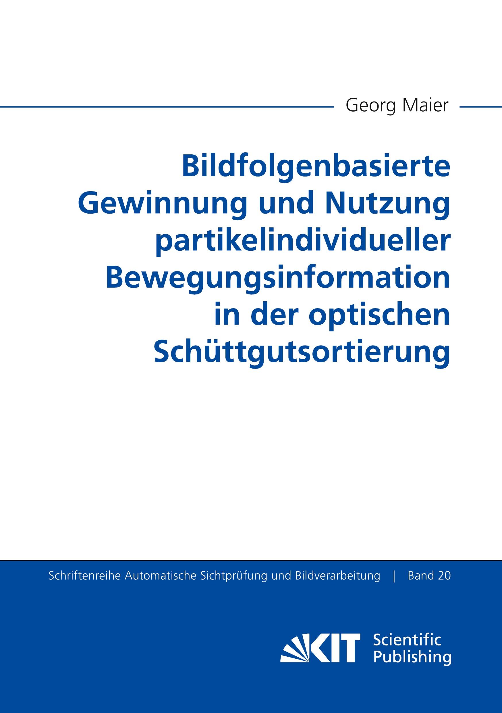 Vorderes Coverbild Bildfolgenbasierte Gewinnung und Nutzung partikelindividueller Bewegungsinformation in der optischen Schüttgutsortierung