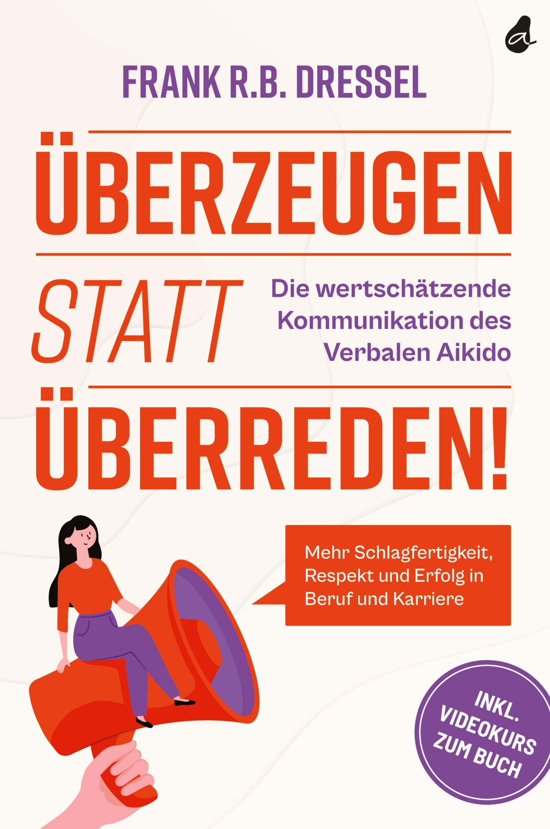 Vorderes Coverbild Überzeugen statt überreden! Die wertschätzende Kommunikation des Verbalen Aikido