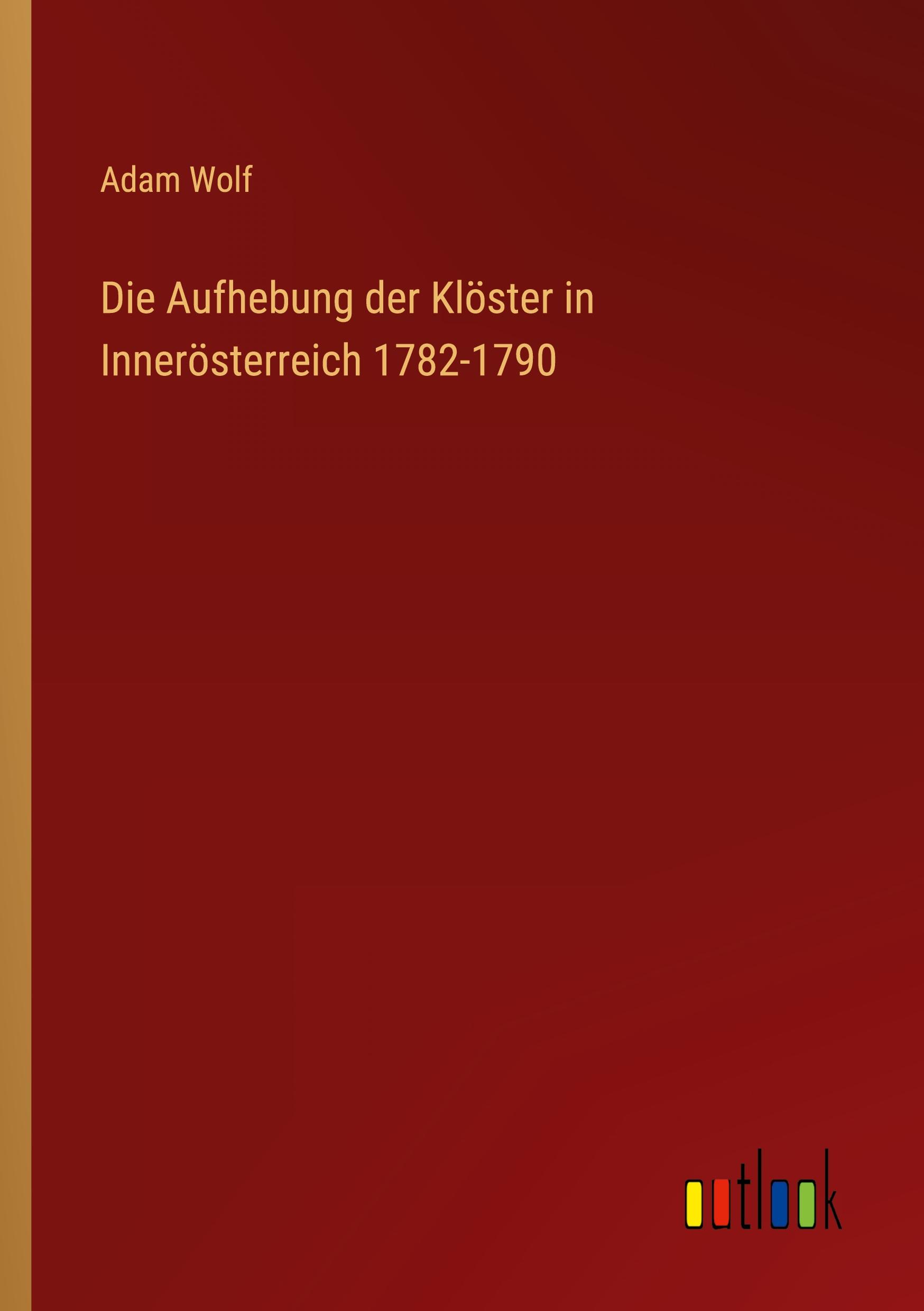 Vorderes Coverbild Die Aufhebung der Klöster in Innerösterreich 1782-1790