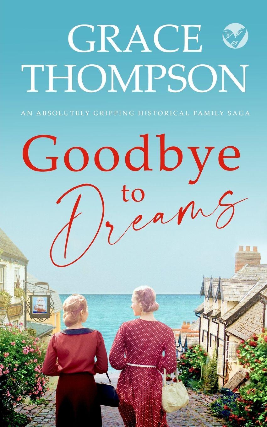 Vorderes Coverbild GOODBYE TO DREAMS an absolutely gripping historical family saga