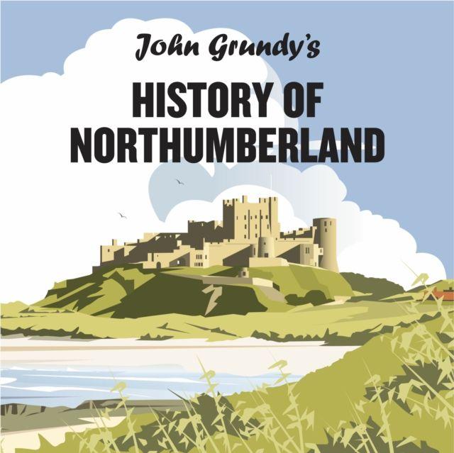 Vorderes Coverbild John Grundy's History of Northumberland