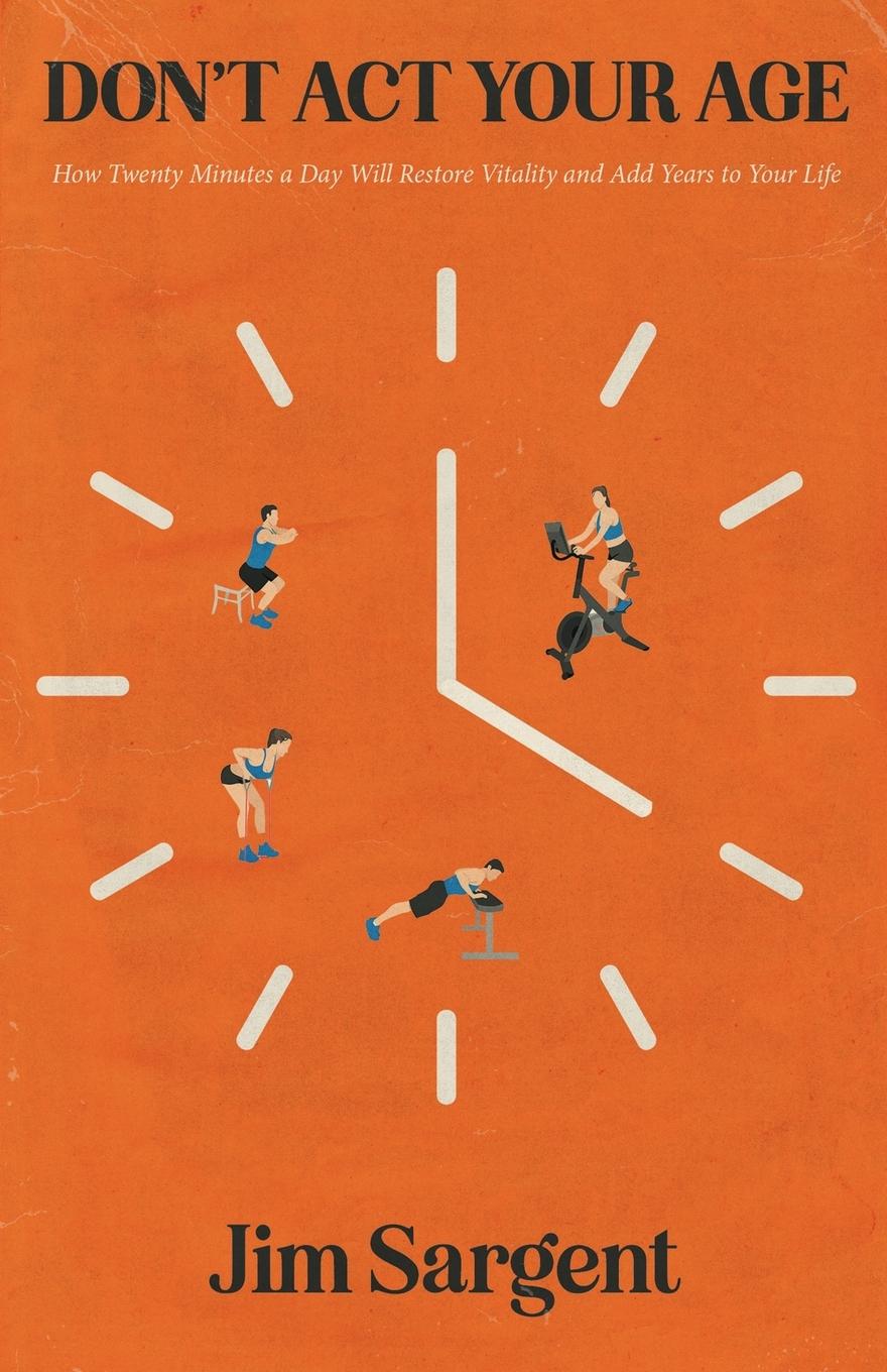 Vorderes Coverbild Don't ACT Your Age: How Twenty Minutes a Day Will Restore Vitality and Add Years to Your Life