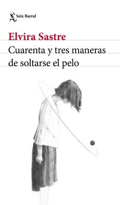 Vorderes Coverbild Cuarenta Y Tres Maneras de Soltarse El Pelo (Poesía) / Forty-Three Ways to Let Your Hair Down (Poems)