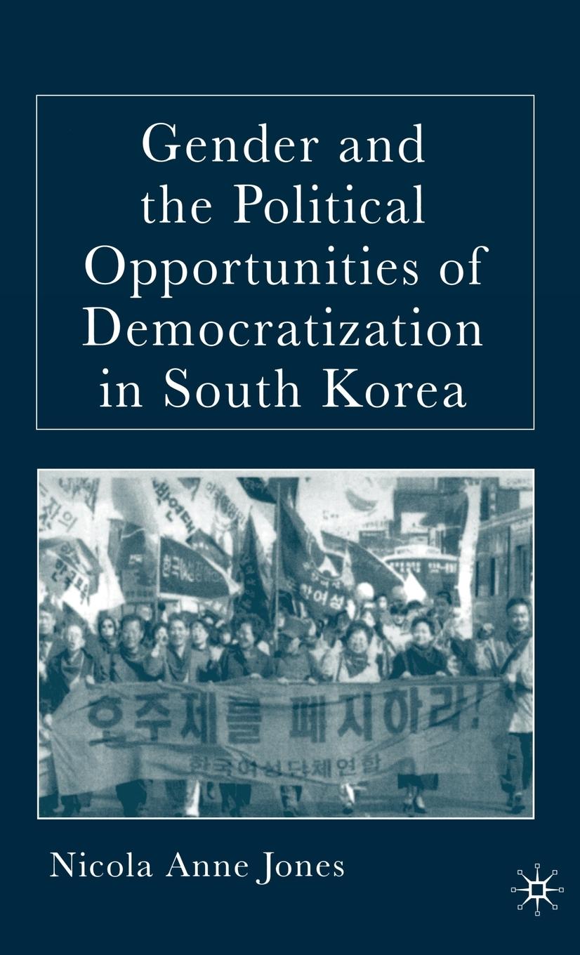 Vorderes Coverbild Gender and the Political Opportunities of Democratization in South Korea