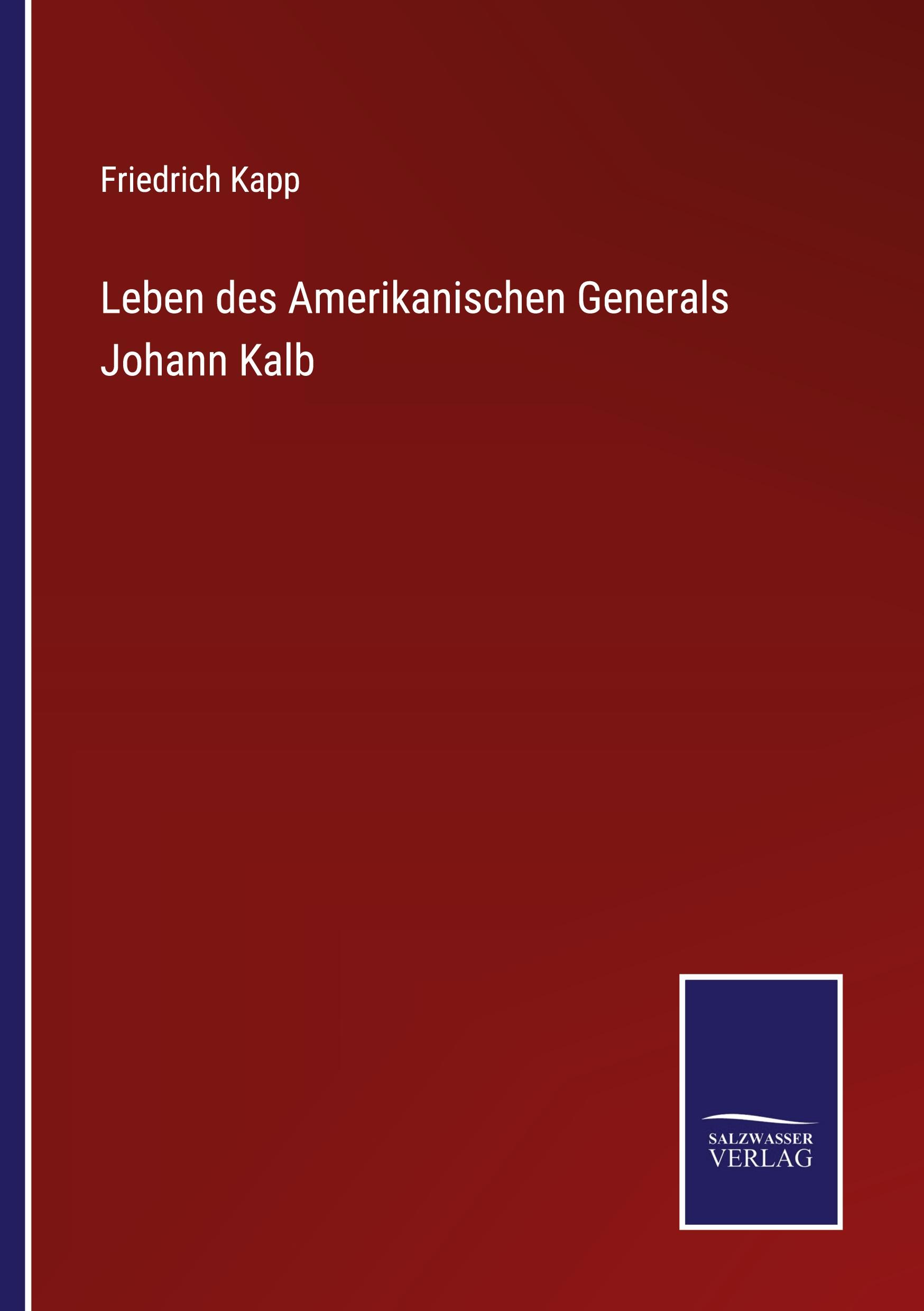 Vorderes Coverbild Leben des Amerikanischen Generals Johann Kalb