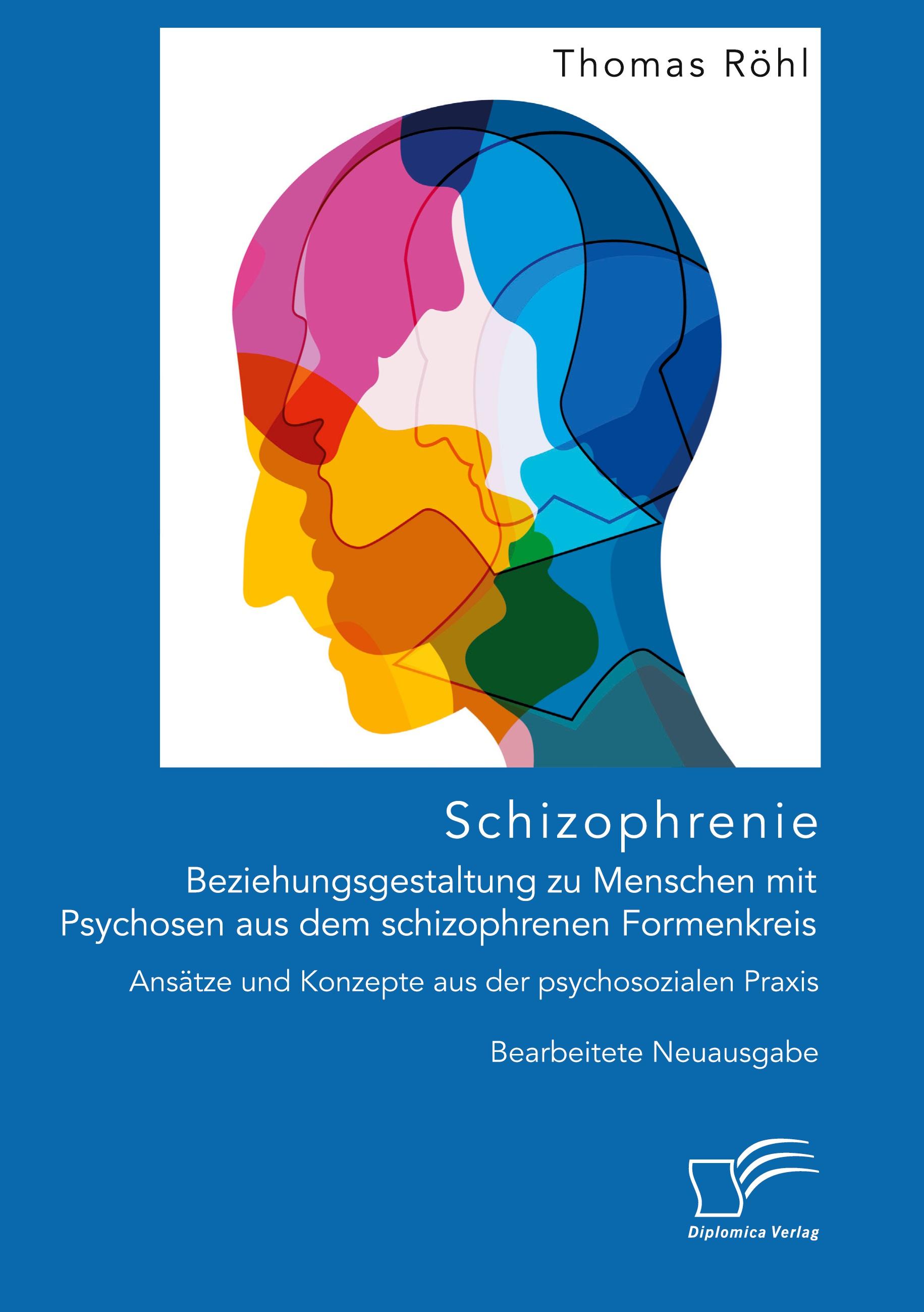 Vorderes Coverbild Schizophrenie: Beziehungsgestaltung zu Menschen mit Psychosen aus dem schizophrenen Formenkreis. Ansätze und Konzepte aus der psychosozialen Praxis