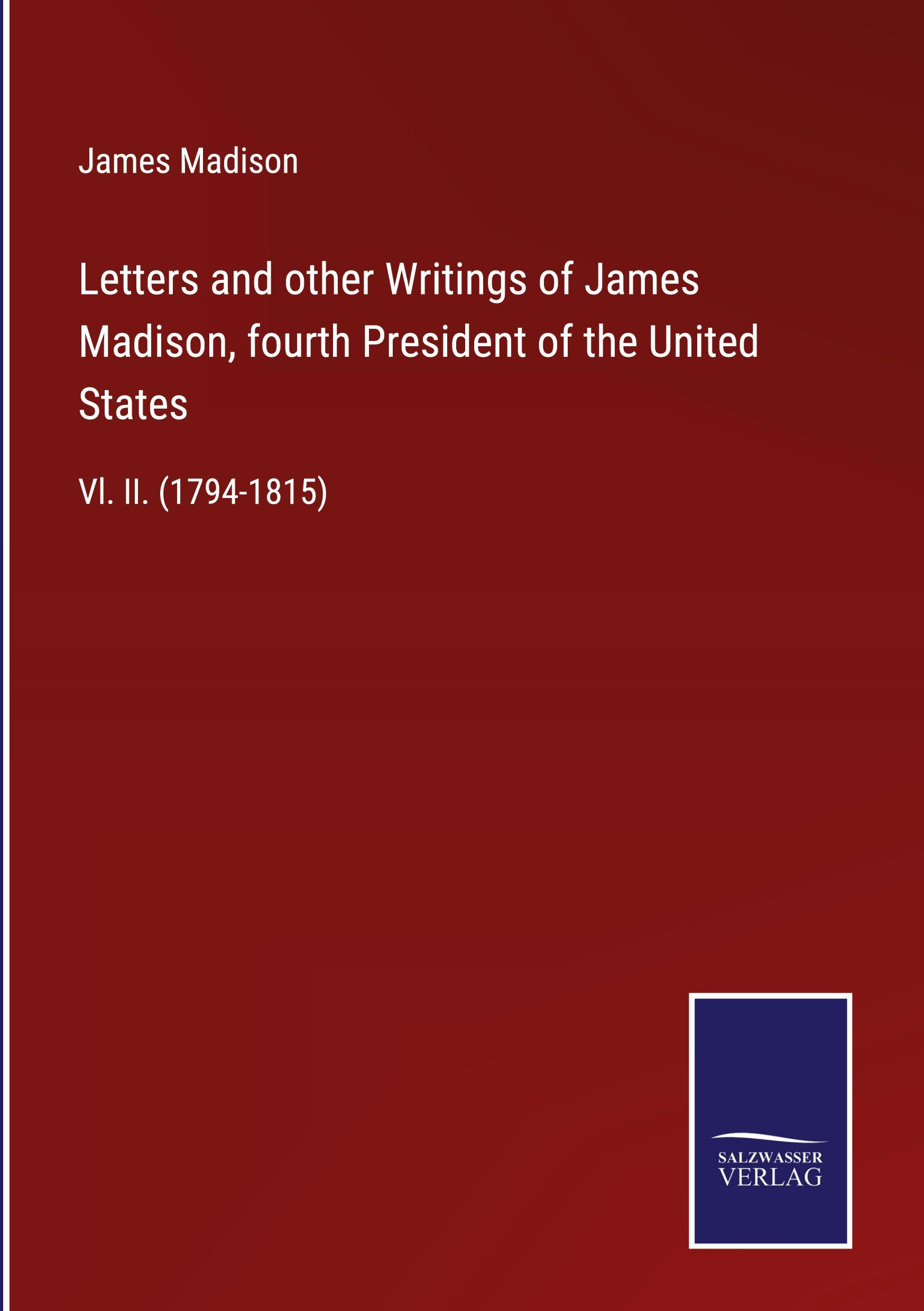 Vorderes Coverbild Letters and other Writings of James Madison, fourth President of the United States