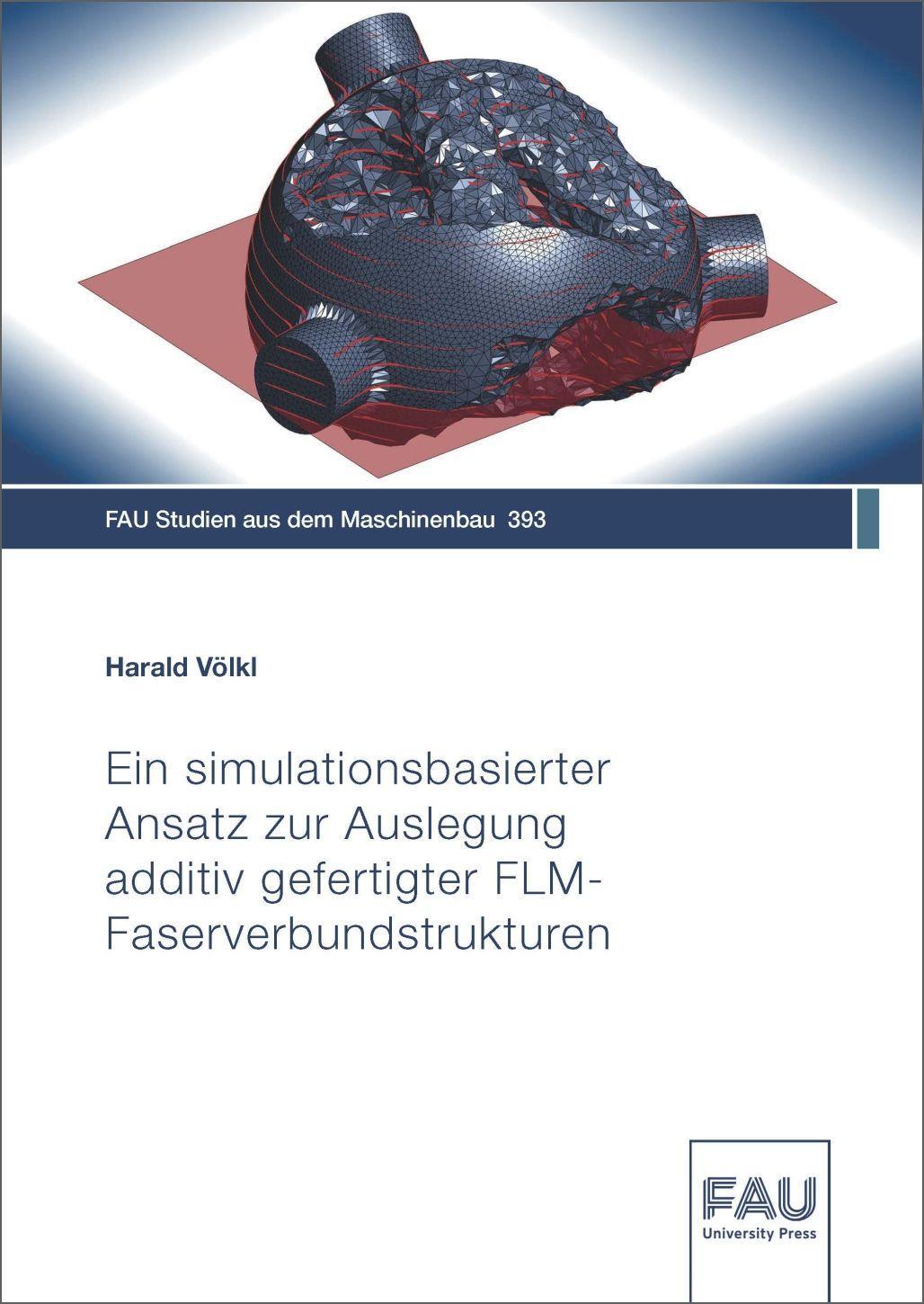 Vorderes Coverbild Ein simulationsbasierter Ansatz zur Auslegung additiv gefertigter FLM-Faserverbundstrukturen