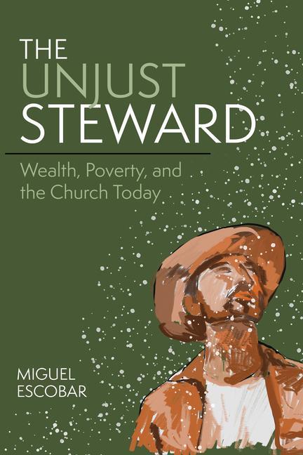 Vorderes Coverbild The Unjust Steward: Wealth, Poverty, and the Church Today