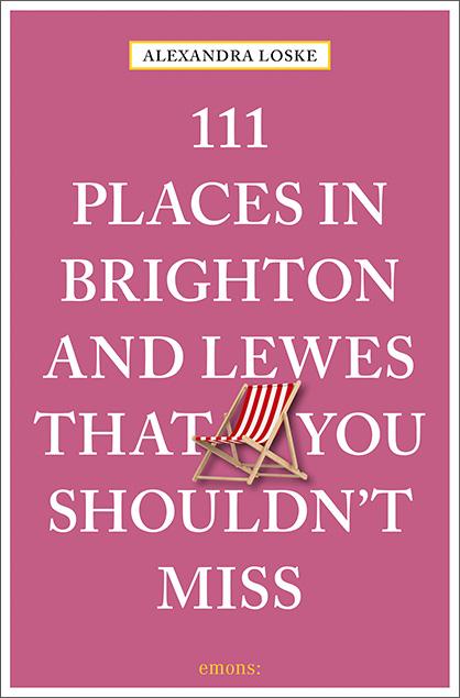 Vorderes Coverbild 111 Places in Brighton and Lewes That You Must Not Miss