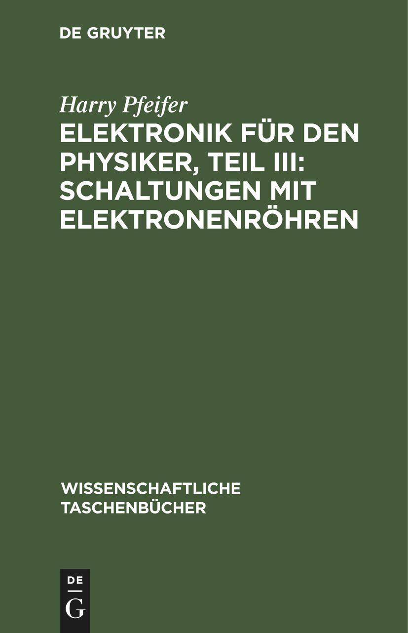 Vorderes Coverbild Elektronik für den Physiker, Teil III: Schaltungen mit Elektronenröhren