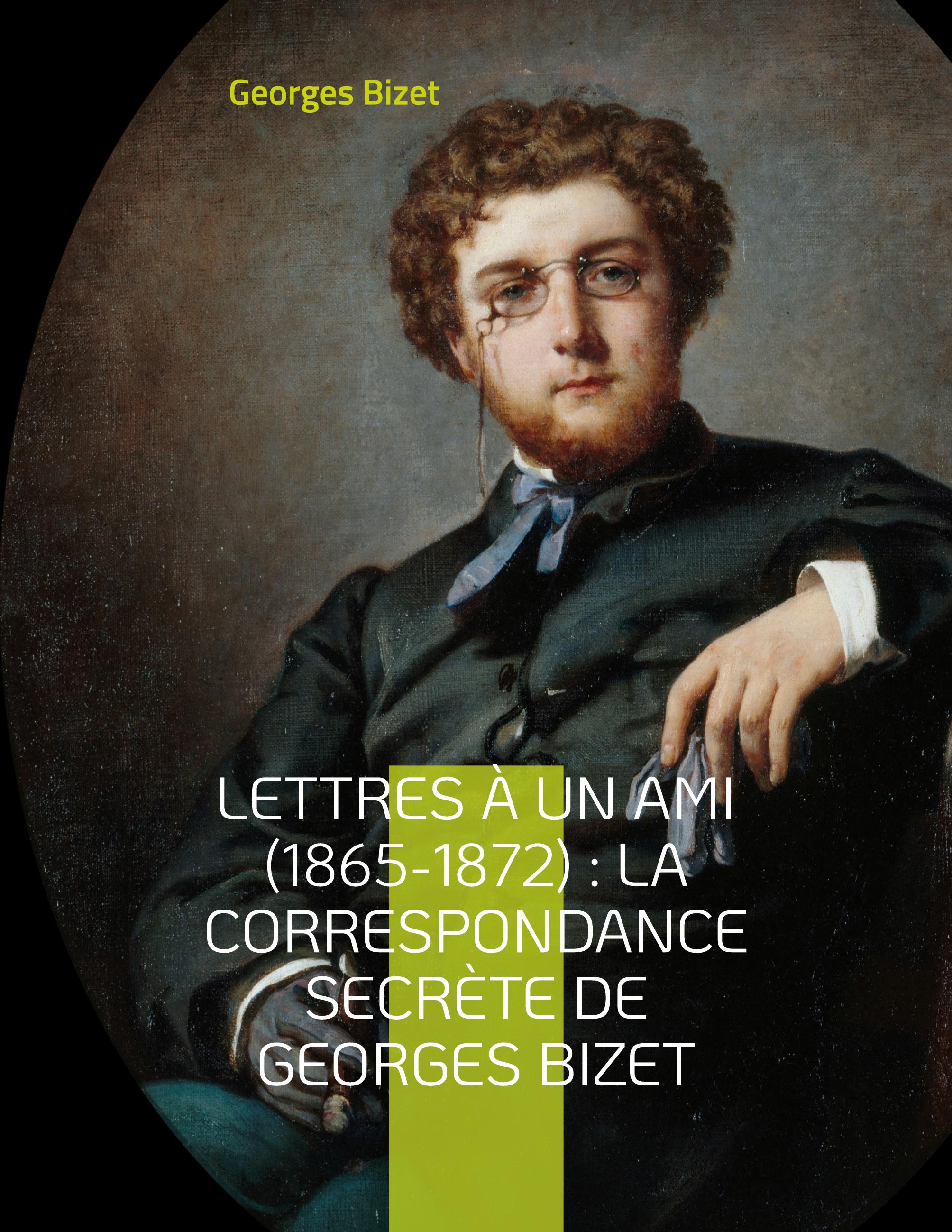 Vorderes Coverbild Lettres à un ami (1865-1872) : la correspondance secrète de Georges Bizet