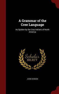 Vorderes Coverbild A Grammar of the Cree Language