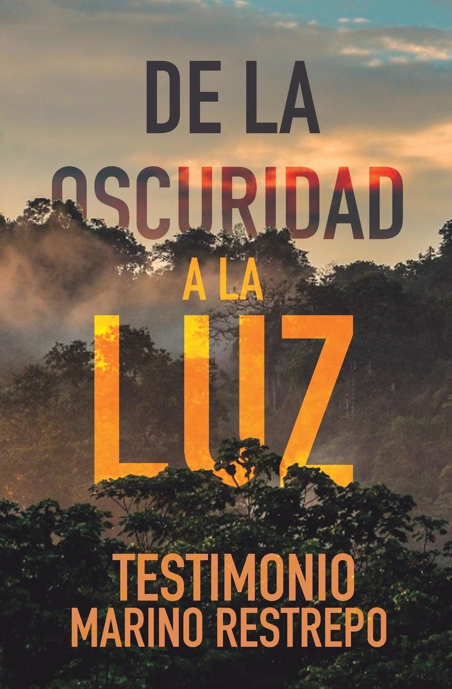 Vorderes Coverbild De la Oscuridad a la Luz - Testimonio Marino Restrepo
