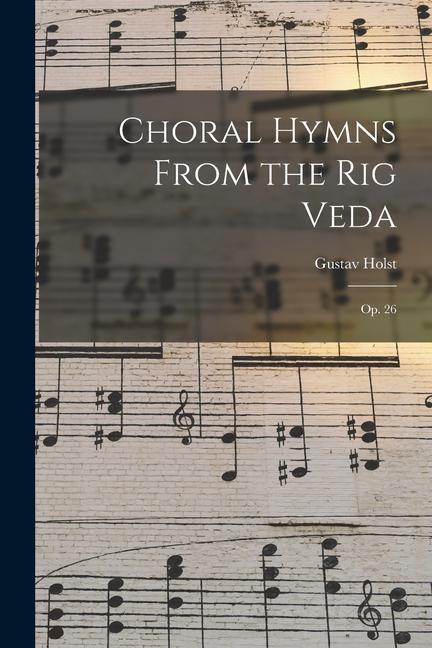Vorderes Coverbild Choral Hymns From the Rig Veda: Op. 26