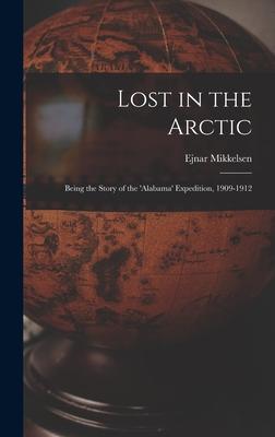 Vorderes Coverbild Lost in the Arctic: Being the Story of the 'Alabama' Expedition, 1909-1912
