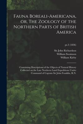 Vorderes Coverbild Fauna Boreali-americana, or, The Zoology of the Northern Parts of British America: Containing Descriptions of the Objects of Natural History Collected