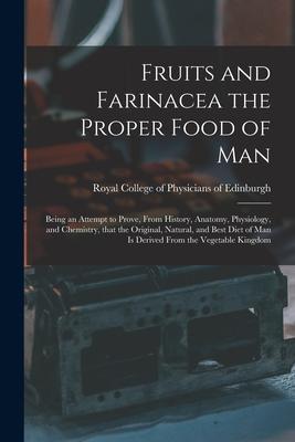Vorderes Coverbild Fruits and Farinacea the Proper Food of Man: Being an Attempt to Prove, From History, Anatomy, Physiology, and Chemistry, That the Original, Natural,