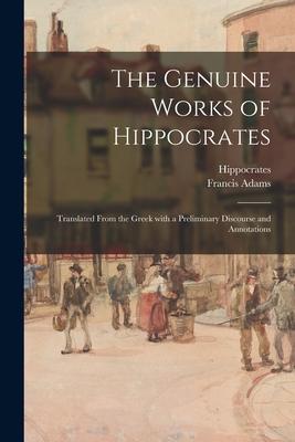 Vorderes Coverbild The Genuine Works of Hippocrates; Translated From the Greek With a Preliminary Discourse and Annotations