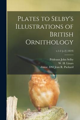 Vorderes Coverbild Plates to Selby's Illustrations of British Ornithology; v.1-2 [c.2] (1819)