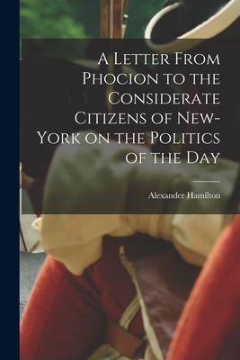 Vorderes Coverbild A Letter From Phocion to the Considerate Citizens of New-York on the Politics of the Day [microform]