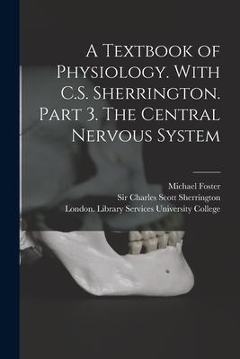 Vorderes Coverbild A Textbook of Physiology. With C.S. Sherrington. Part 3. The Central Nervous System [electronic Resource]