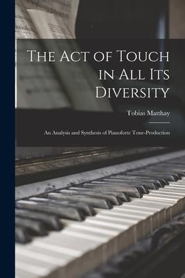 Vorderes Coverbild The Act of Touch in All Its Diversity: an Analysis and Synthesis of Pianoforte Tone-production
