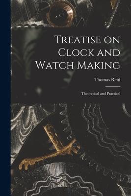 Vorderes Coverbild Treatise on Clock and Watch Making: Theoretical and Practical
