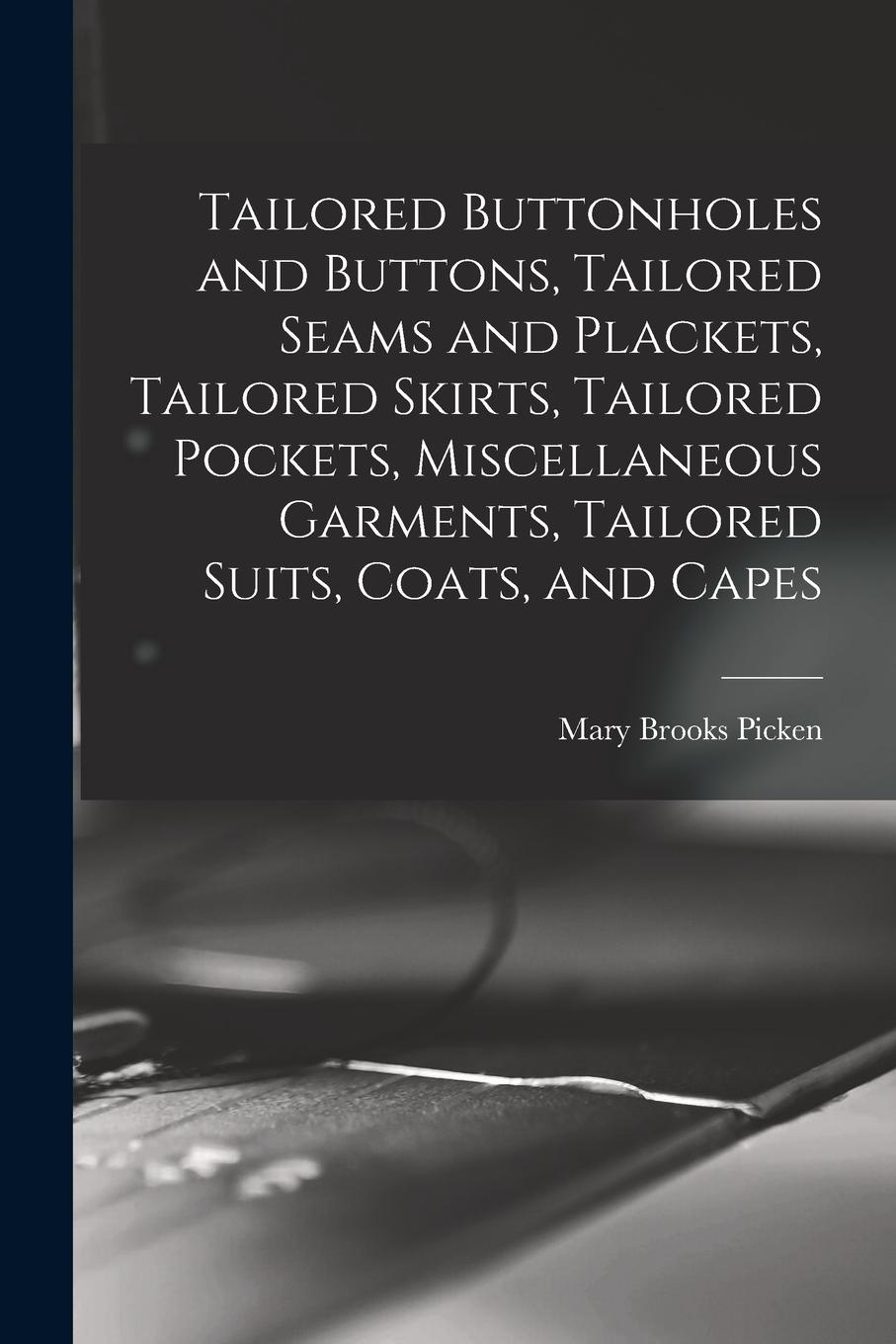 Vorderes Coverbild Tailored Buttonholes and Buttons, Tailored Seams and Plackets, Tailored Skirts, Tailored Pockets, Miscellaneous Garments, Tailored Suits, Coats, and C