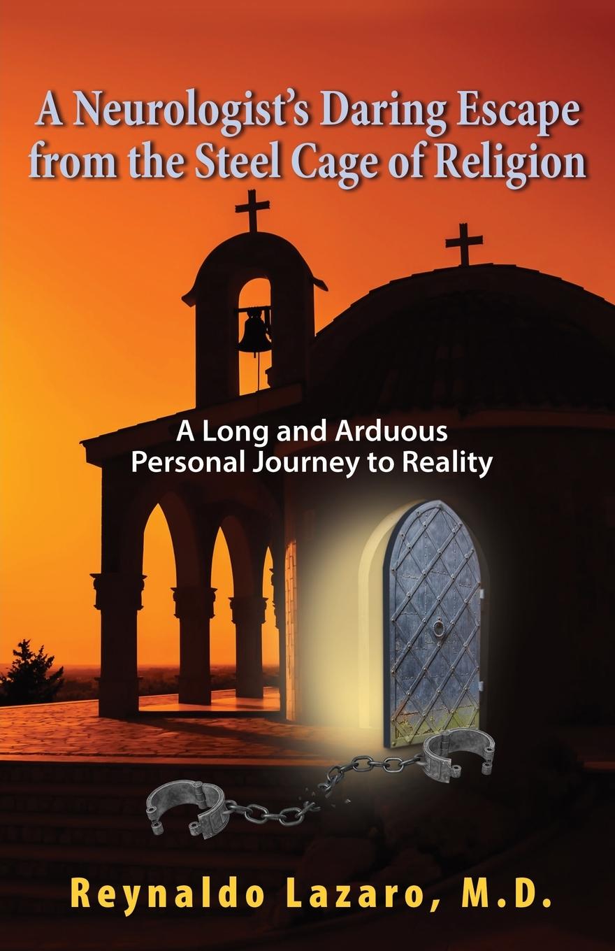 Vorderes Coverbild A Neurologist's Daring Escape from the Steel Cage of Religion, A Long and Arduous Personal Journey to Reality
