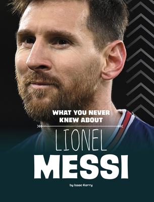 Vorderes Coverbild What You Never Knew about Lionel Messi