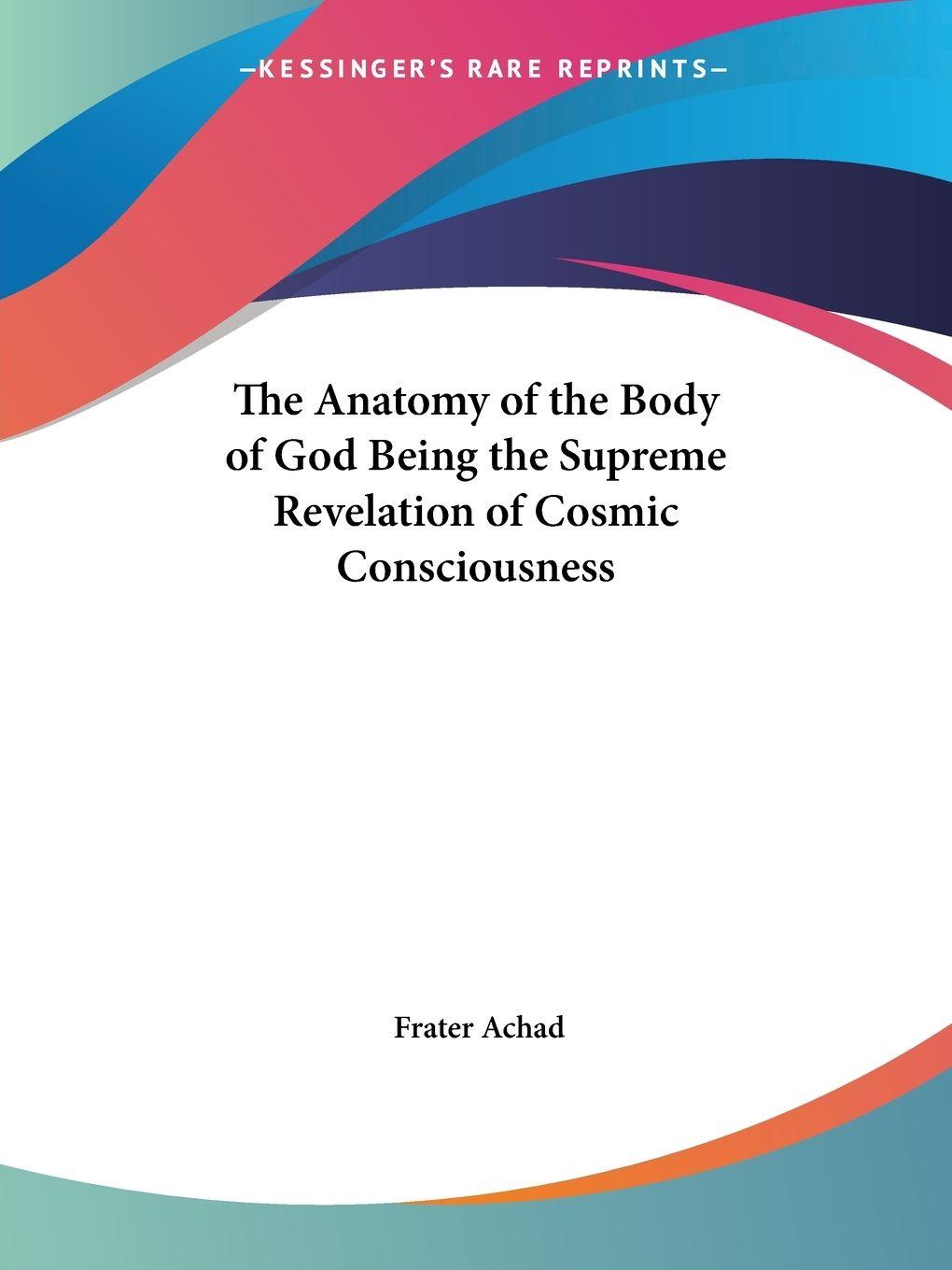 Vorderes Coverbild The Anatomy of the Body of God Being the Supreme Revelation of Cosmic Consciousness