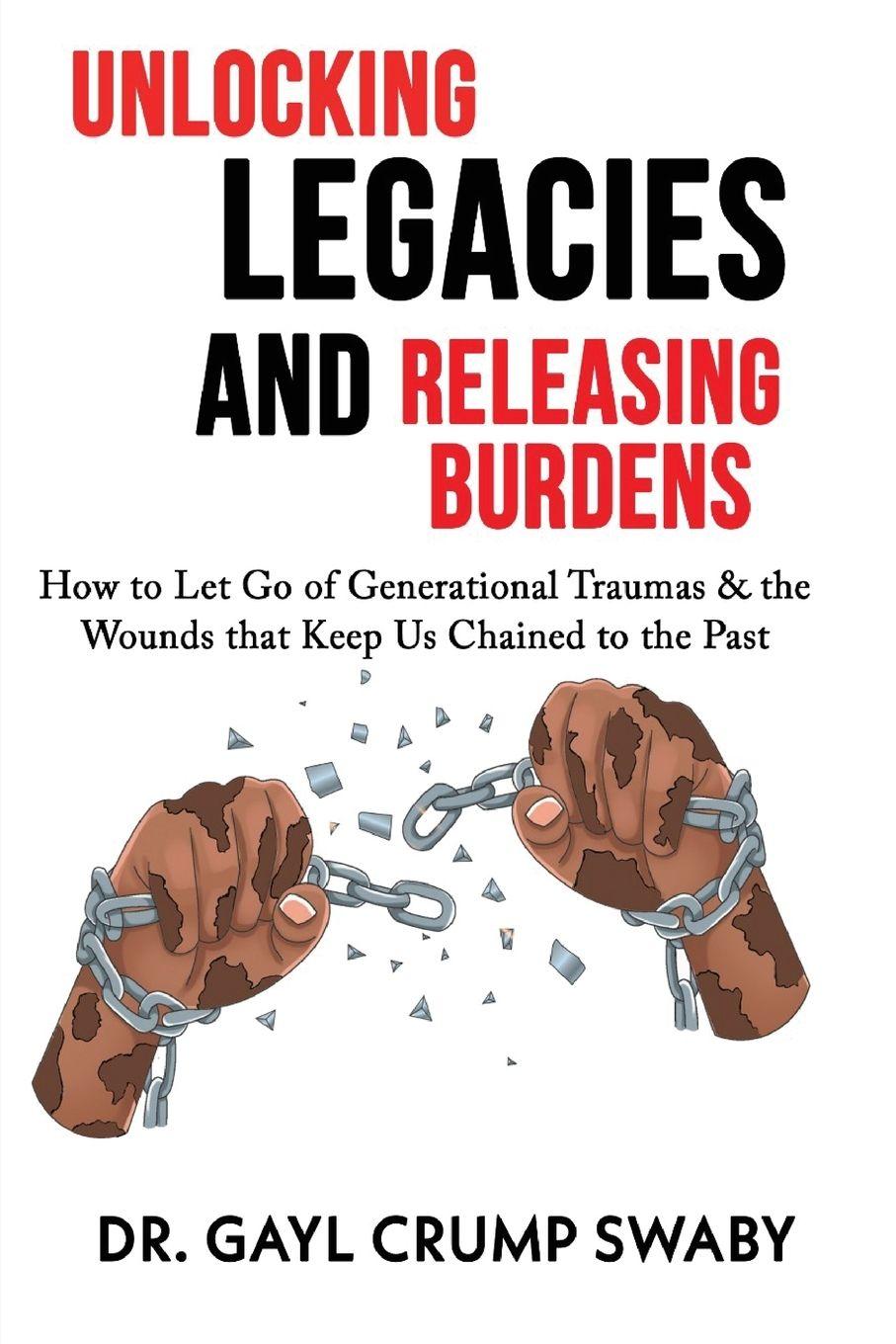 Vorderes Coverbild Unlocking Legacies and Releasing Burdens, How to Let Go of Generational Traumas & the Wounds that Keep Us Chained to the Past