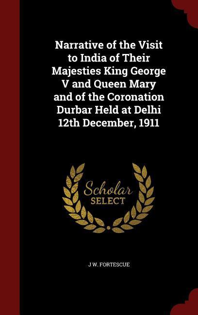Vorderes Coverbild Narrative of the Visit to India of Their Majesties King George V and Queen Mary and of the Coronation Durbar Held at Delhi 12th December, 1911