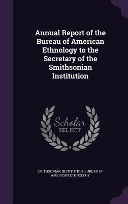 Vorderes Coverbild Annual Report of the Bureau of American Ethnology to the Secretary of the Smithsonian Institution