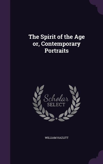 Vorderes Coverbild The Spirit of the Age or, Contemporary Portraits