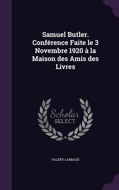 Vorderes Coverbild Samuel Butler. Conférence Faite le 3 Novembre 1920 à la Maison des Amis des Livres
