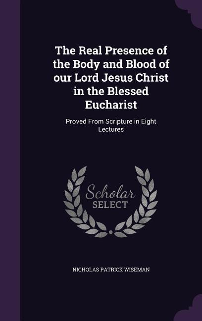 Vorderes Coverbild The Real Presence of the Body and Blood of our Lord Jesus Christ in the Blessed Eucharist