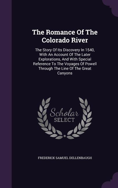 Vorderes Coverbild The Romance Of The Colorado River: The Story Of Its Discovery In 1540, With An Account Of The Later Explorations, And With Special Reference To The Vo