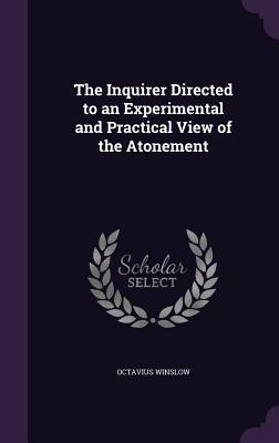 Vorderes Coverbild The Inquirer Directed to an Experimental and Practical View of the Atonement