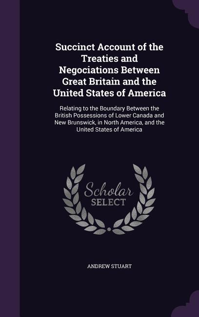 Vorderes Coverbild Succinct Account of the Treaties and Negociations Between Great Britain and the United States of America