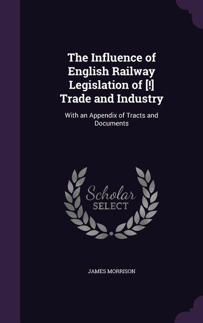 Vorderes Coverbild The Influence of English Railway Legislation of [!] Trade and Industry