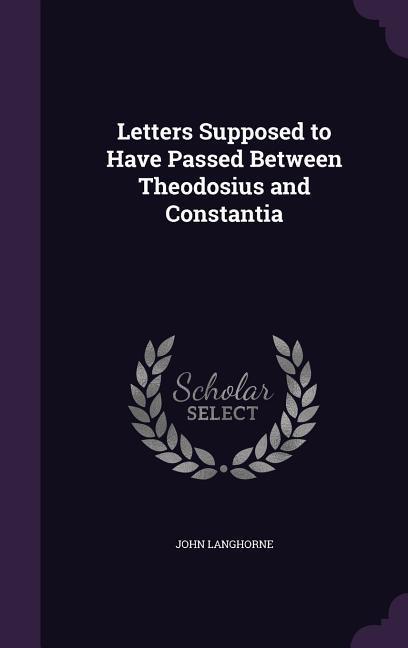 Vorderes Coverbild Letters Supposed to Have Passed Between Theodosius and Constantia