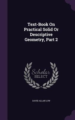 Vorderes Coverbild Text-Book On Practical Solid Or Descriptive Geometry, Part 2