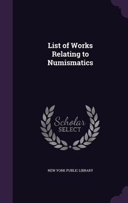 Vorderes Coverbild List of Works Relating to Numismatics